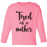 Tired As A Mother Funny Toddler Long Sleeve Shirt