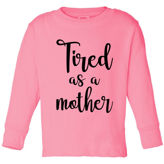 Tired As A Mother Funny Toddler Long Sleeve Shirt