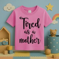 Tired As A Mother Funny Toddler T-Shirt