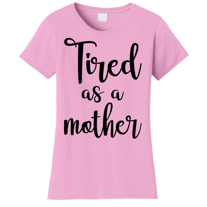 Tired As A Mother Funny Women's T-Shirt