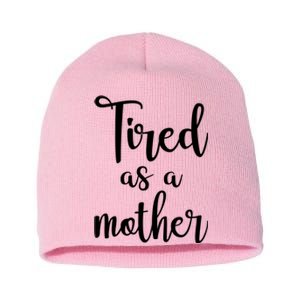 Tired As A Mother Funny Short Acrylic Beanie