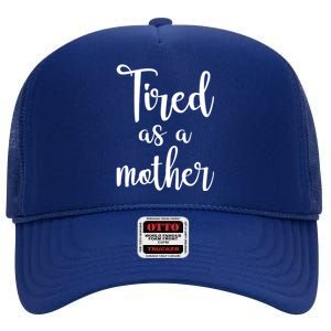 Tired As A Mother Funny High Crown Mesh Back Trucker Hat