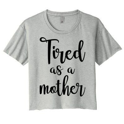 Tired As A Mother Funny Women's Crop Top Tee