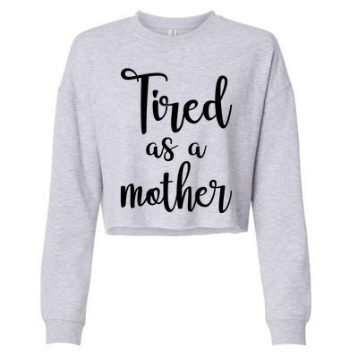 Tired As A Mother Funny Cropped Pullover Crew