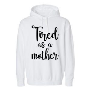 Tired As A Mother Funny Garment-Dyed Fleece Hoodie