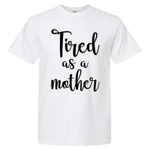 Tired As A Mother Funny Garment-Dyed Heavyweight T-Shirt