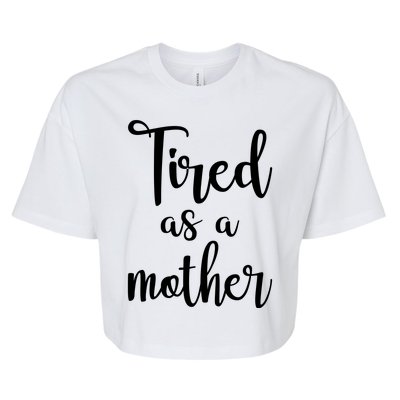 Tired As A Mother Funny Bella+Canvas Jersey Crop Tee