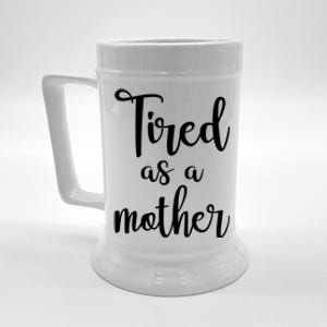 Tired As A Mother Funny Beer Stein