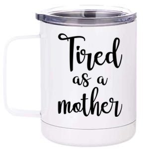 Tired As A Mother Funny 12 oz Stainless Steel Tumbler Cup