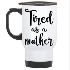 Tired As A Mother Funny Stainless Steel Travel Mug