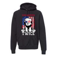 Trump Assassination Attempt Trump 2024 You Missed Twice Premium Hoodie