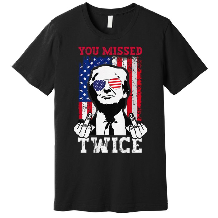 Trump Assassination Attempt Trump 2024 You Missed Twice Premium T-Shirt