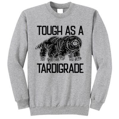 Tough As A Tardigrade Water Bear Tough As A Tardigrade Tall Sweatshirt