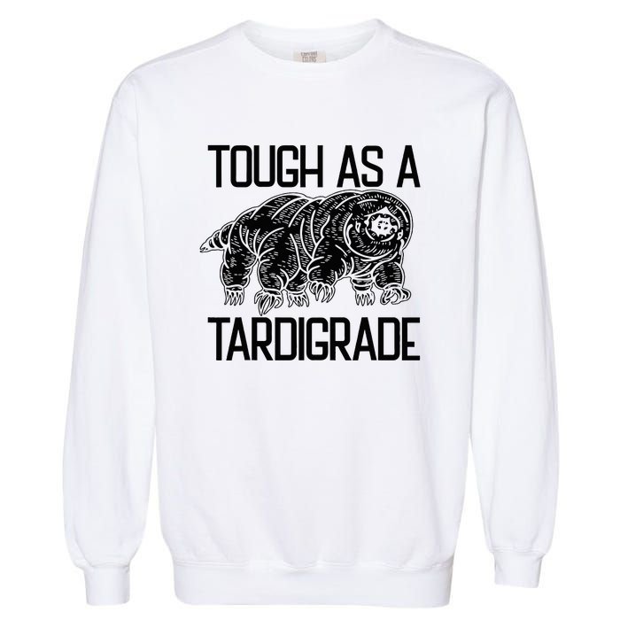 Tough As A Tardigrade Water Bear Tough As A Tardigrade Garment-Dyed Sweatshirt