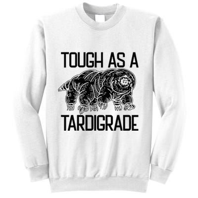 Tough As A Tardigrade Water Bear Tough As A Tardigrade Sweatshirt