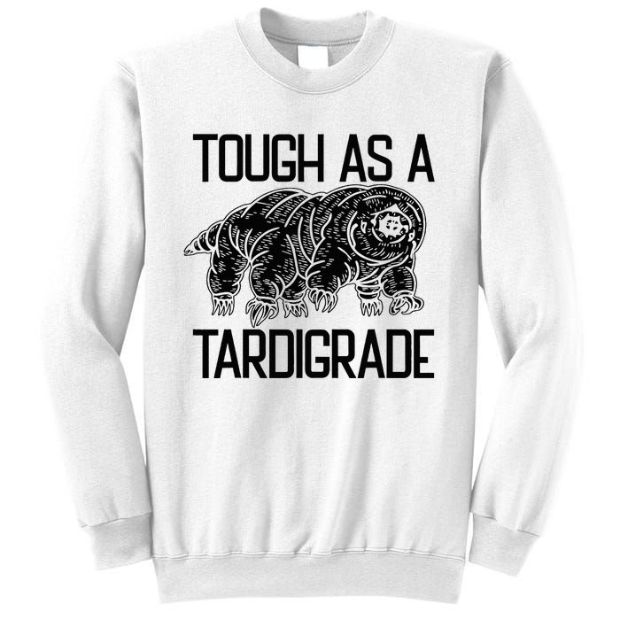 Tough As A Tardigrade Water Bear Tough As A Tardigrade Sweatshirt