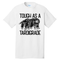 Tough As A Tardigrade Water Bear Tough As A Tardigrade Tall T-Shirt