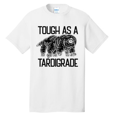 Tough As A Tardigrade Water Bear Tough As A Tardigrade Tall T-Shirt