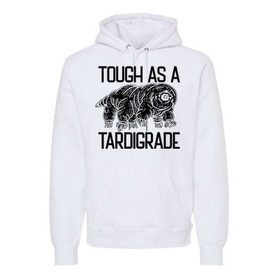 Tough As A Tardigrade Water Bear Tough As A Tardigrade Premium Hoodie