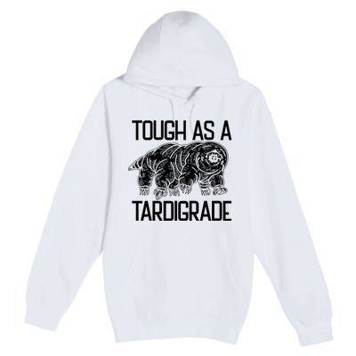 Tough As A Tardigrade Water Bear Tough As A Tardigrade Premium Pullover Hoodie