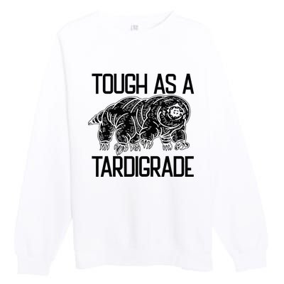 Tough As A Tardigrade Water Bear Tough As A Tardigrade Premium Crewneck Sweatshirt