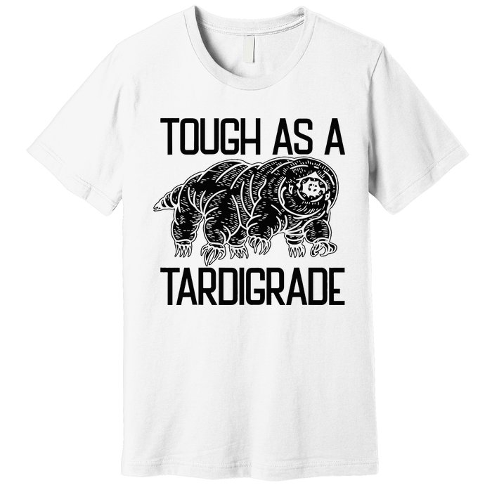 Tough As A Tardigrade Water Bear Tough As A Tardigrade Premium T-Shirt