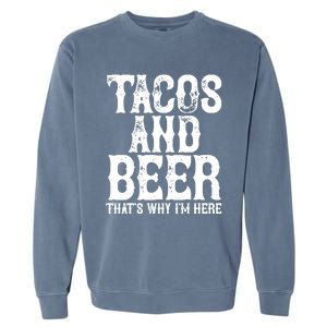 TACOS AND BEER Drinking Drunk Cinco De Mayo Gift Garment-Dyed Sweatshirt