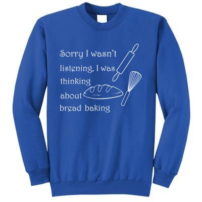 Thinking About Bread Baking Funny Cooking Chef Gift Tall Sweatshirt