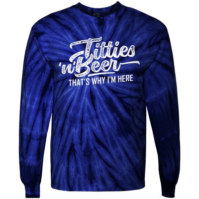 Titties And Beer Thats Why Im Here Tie-Dye Long Sleeve Shirt