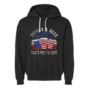 Titties And Beer 4th Of July Fun And Humor Garment-Dyed Fleece Hoodie