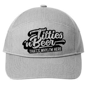 Titties And Beer Why IM Here Funny Beer Lover 7-Panel Snapback Hat