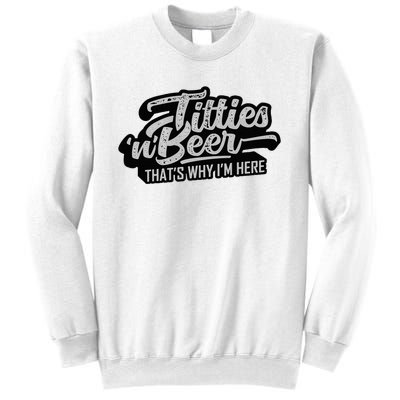 Titties And Beer Why IM Here Funny Beer Lover Sweatshirt