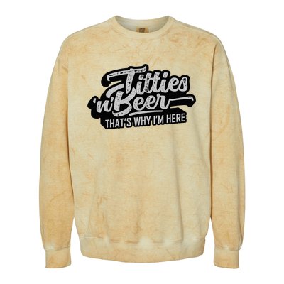 Titties And Beer Why IM Here Colorblast Crewneck Sweatshirt