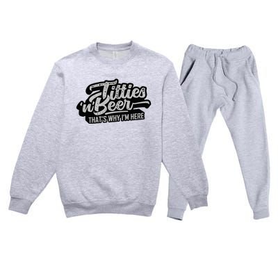 Titties And Beer Why IM Here Premium Crewneck Sweatsuit Set