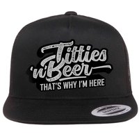 Titties And Beer Why I'm Here Funny Beer Lover Adult TShirt Flatbill Hat