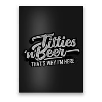 Titties And Beer Why I'm Here Funny Beer Lover Adult TShirt Poster