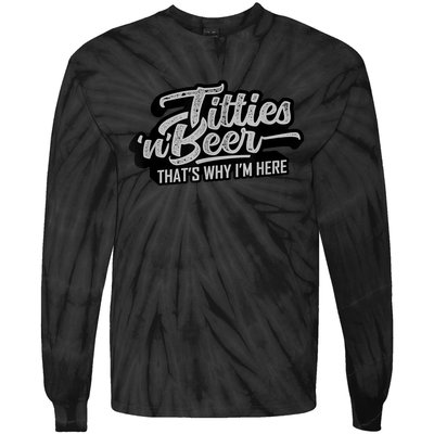 Titties And Beer Why I'm Here Funny Beer Lover Adult TShirt Tie-Dye Long Sleeve Shirt