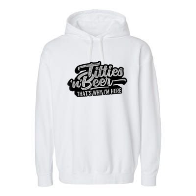 Titties And Beer Why I'm Here Funny Beer Lover Adult TShirt Garment-Dyed Fleece Hoodie