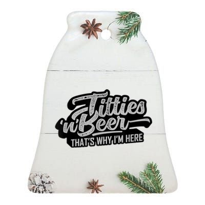 Titties And Beer Why I'm Here Funny Beer Lover Adult TShirt Ceramic Bell Ornament