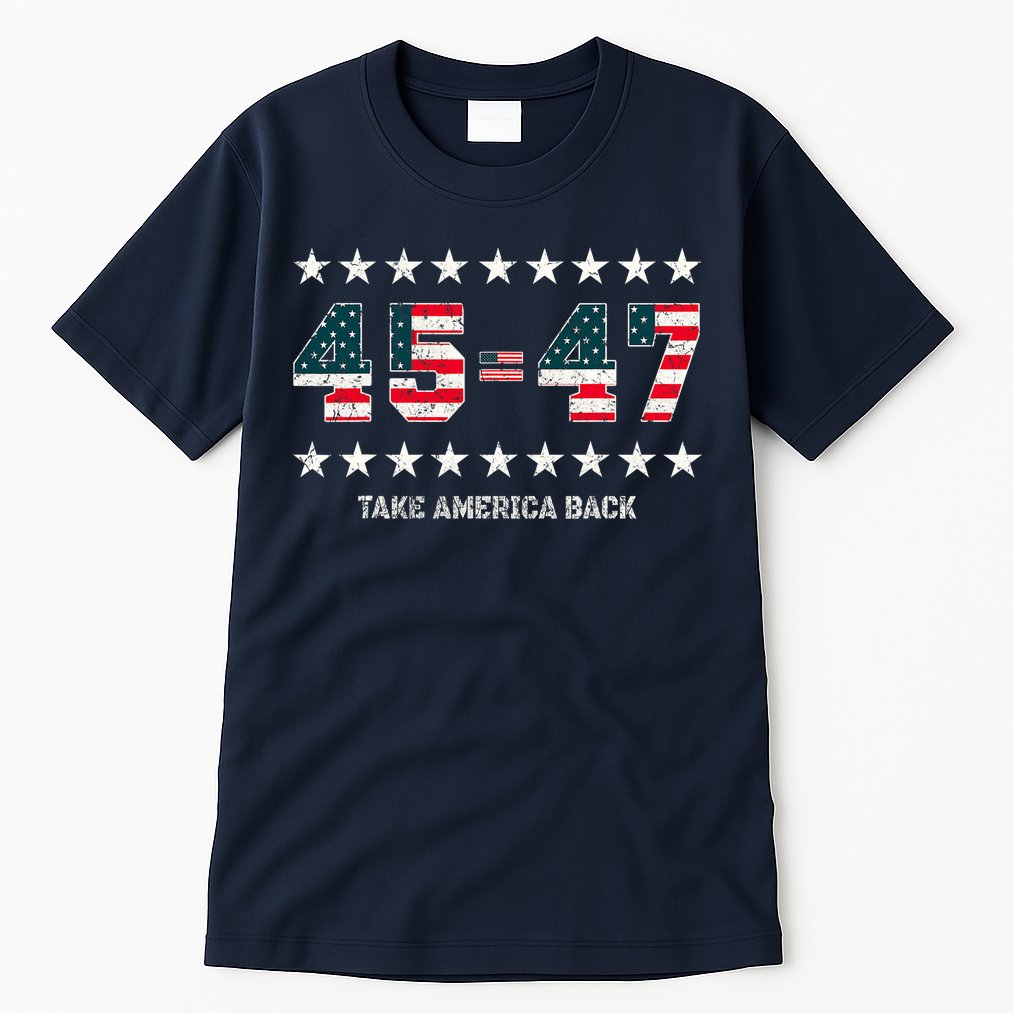 Take America Back Trump 2024 Stars 45 47 Usa President Tall T-Shirt