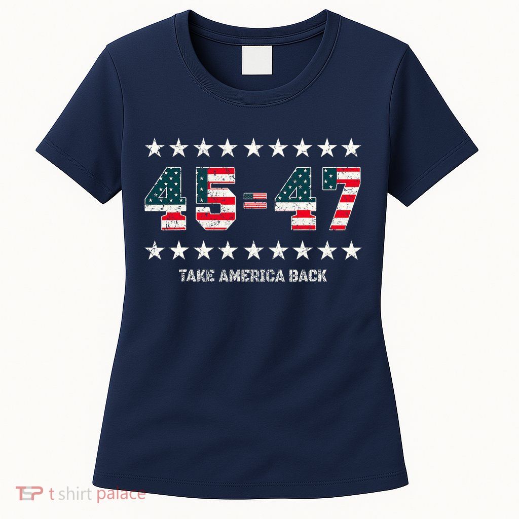 Take America Back Trump 2024 Stars 45 47 Usa President Womens T-Shirt