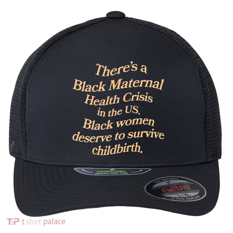 There’S A Black Maternal Health Crisis In The Us Flexfit Unipanel Trucker Cap