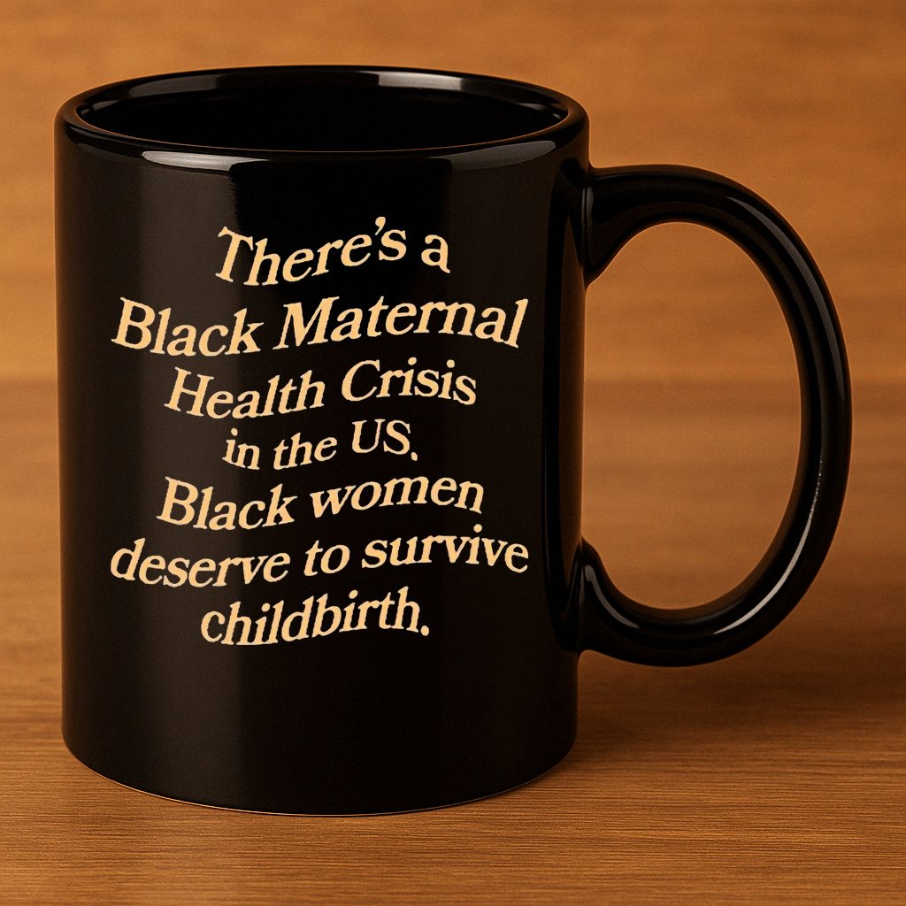 There’S A Black Maternal Health Crisis In The Us 11oz C Handle Ceramic Mug