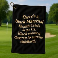 There’S A Black Maternal Health Crisis In The Us Golf Towel