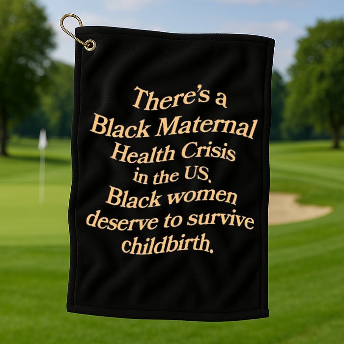 There’S A Black Maternal Health Crisis In The Us Golf Towel