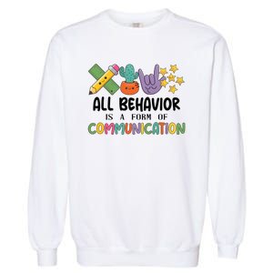 Teacher All Behavior Is A Form Of Communication Garment-Dyed Sweatshirt