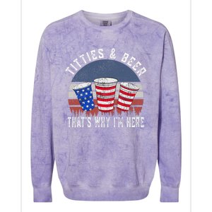 Titties And Beer ThatS Why IM Here Funny Beer 4th Of July Colorblast Crewneck Sweatshirt