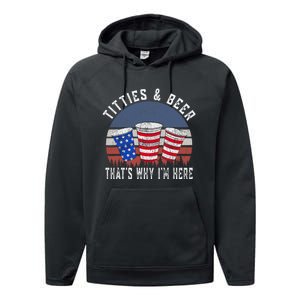 Titties And Beer ThatS Why IM Here Funny Beer 4th Of July Performance Fleece Hoodie