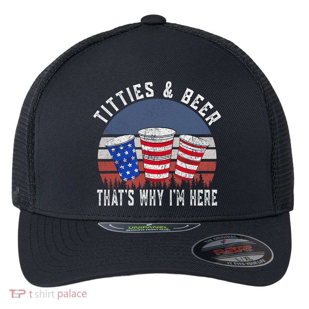 Titties And Beer ThatS Why IM Here Funny Beer 4th Of July Flexfit Unipanel Trucker Cap