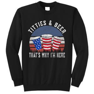 Titties And Beer ThatS Why IM Here Funny Beer 4th Of July Sweatshirt